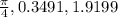 \frac{ \pi }{4} , 0.3491,1.9199