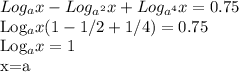 Log_ax-Log_{a^2}x+Log_{a^4}x=0.75&#10;&#10;Log_ax(1-1/2+1/4)=0.75&#10;&#10;Log_ax=1&#10;&#10;x=a