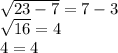 \sqrt{23-7}=7-3\\ \sqrt{16}=4\\ 4=4