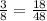 \frac{3}{8} = \frac{18}{48}