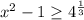 x^{2} -1 \geq 4^\frac{1}{3}