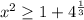 x^{2}\geq 1+4^\frac{1}{3}