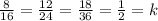 \frac{8}{16} = \frac{12}{24} = \frac{18}{36} = \frac{1}{2} = k