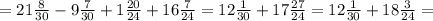 =21 \frac{8}{30}-9 \frac{7}{30}+1 \frac{20}{24}+16 \frac{7}{24}=12 \frac{1}{30}+17 \frac{27}{24}=12 \frac{1}{30}+18 \frac{3}{24}=