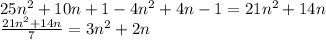 25 n^{2} +10n+1-4 n^{2} +4n-1= 21 n^{2} +14n \\ \frac{21 n^{2} +14n}{7} =3 n^{2} +2n