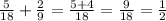 \frac{5}{18}+ \frac{2}{9} = \frac{5+4}{18} = \frac{9}{18}= \frac{1}{2}