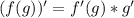 (f(g))'=f'(g)*g'