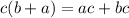 c(b+a)=ac+bc