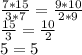 \frac{7*15}{3*7} = \frac{9*10}{2*9} \\ &#10; \frac{15}{3} = \frac{10}{2} \\ &#10;5=5