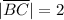 |\overline{BC}|=2