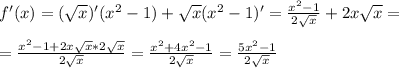 f'(x)=( \sqrt{x} )'(x^2-1)+ \sqrt{x} (x^2-1)'= \frac{x^2-1}{2 \sqrt{x} } +2x \sqrt{x} = \\ &#10; \\ &#10;= \frac{x^2-1+2x \sqrt{x} *2 \sqrt{x} }{2 \sqrt{x} } = \frac{ x^{2} +4 x^{2} -1}{2 \sqrt{x} }= \frac{5 x^{2} -1}{2 \sqrt{x} }