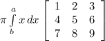 \pi \int\limits^a_b {x} \, dx \left[\begin{array}{ccc}1&2&3\\4&5&6\\7&8&9\end{array}\right]