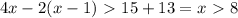 4x-2(x-1) \ \textgreater \ 15+13 = x \ \textgreater \ 8