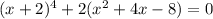 (x+2)^4+2(x^2+4x-8)=0