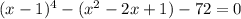 (x-1)^{4} - (x^{2} -2x+1)-72=0