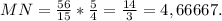 MN= \frac{56}{15} * \frac{5}{4} = \frac{14}{3} =4,66667.