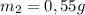 m_2=0,55g