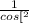 \frac{1}{ cos[^{2} }