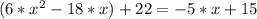 (6*x^2-18*x)+22=-5*x+15