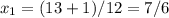 x_{1}=(13+1)/12=7/6