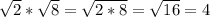 \sqrt{2} * \sqrt{8} = \sqrt{2*8} = \sqrt{16} =4