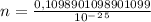 n=\frac{0,1098901098901099}{10^-^2^5}