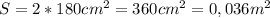 S=2*180cm^2=360cm^2=0,036m^2