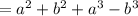 =a^2+b^2+a^3-b^3