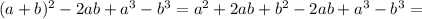 (a+b)^2-2ab+a^3-b^3=a^2+2ab+b^2-2ab+a^3-b^3=