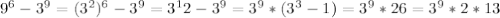 9^6-3^9=( 3 ^ 2 ) ^ 6 - 3 ^ 9 = 3 ^ 12 - 3 ^ 9 = 3 ^ 9 * ( 3 ^ 3 - 1 ) = 3 ^ 9 * 26=3 ^ 9 * 2 * 13