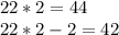 22*2=44 \\ &#10;22*2-2=42