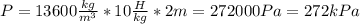 P=13600 \frac{kg}{m^3}*10 \frac{H}{kg}*2m= 272000Pa=272kPa