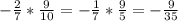 -\frac{2}{7} * \frac{9}{10} =- \frac{1}{7}* \frac{9}{5}=- \frac{9}{35}