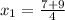 x_{1}= \frac{7+9}{4}