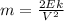 m= \frac{2Ek}{ V^{2} }