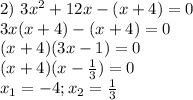 2)\ 3x^2+12x-(x+4)=0\\ 3x(x+4)-(x+4)=0\\&#10;(x+4)(3x-1)=0\\ (x+4)(x- \frac{1}{3} )=0 \\ x_1=-4; x_2=\frac{1}{3}