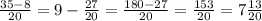 \frac{35-8}{20} =9- \frac{27}{20} = \frac{180-27}{20} = \frac{153}{20} = 7 \frac{13}{20}