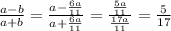 \frac{a-b}{a+b}= \frac{a- \frac{6a}{11} }{a+ \frac{6a}{11} }= \frac{ \frac{5a}{11} }{ \frac{17a}{11} }= \frac{5}{17}