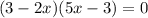 (3 - 2x)(5x - 3) = 0&#10;&#10;