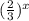 ( \frac{2}{3} )^{x}