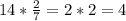 14* \frac{2}{7} =2*2=4