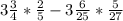 3 \frac{3}{4} * \frac{2}{5} - 3 \frac{6}{25} * \frac{5}{27}