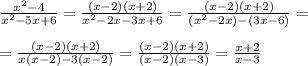 \frac{x^2-4}{x^2-5x+6}= \frac{(x-2)(x+2)}{ x^{2} -2x-3x+6}= \frac{(x-2)(x+2)}{(x^2-2x)-(3x-6)}= \\ &#10; \\ &#10;= \frac{(x-2)(x+2)}{x(x-2)-3(x-2)}= \frac{(x-2)(x+2)}{(x-2)(x-3)}= \frac{x+2}{x-3}