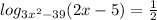 log_{3x^2-39} (2x-5)= \frac{1}{2}