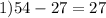 1) 54-27=27