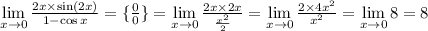 \lim\limits _{x \to 0} \frac{2x \times \sin (2x)}{1 - \cos x} = \{ \frac{0}{0} \} = \lim\limits _{x \to 0} \frac{2x \times 2x}{ \frac{ {x}^{2} }{2} } = \lim\limits _{x \to 0} \frac{2 \times 4 {x}^{2} }{ {x}^{2} } = \lim\limits _{x \to 0}8 = 8