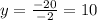 y=\frac{-20}{-2}=10