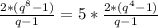 \frac{2*( q^{8}-1) }{q-1} =5* \frac{2*( q^{4}-1) }{q-1 \\ }