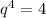 q^{4} =4 \\