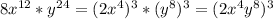 8 x^{12} *y ^{24} =(2 x^{4} ) ^{3} *(y ^{8} ) ^{3} =(2 x^{4} y ^{8} ) ^{3}